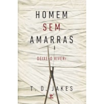 Homem sem amarras: deixe-o viver!