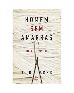 Homem sem amarras: deixe-o viver!