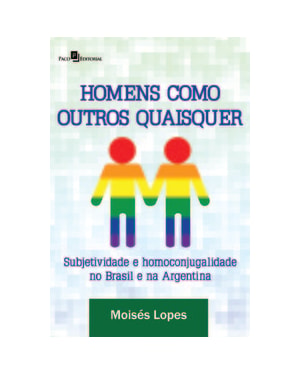 Homens como outros quaisquer: subjetividade e homoconjugalidade no Brasil e na Argentina