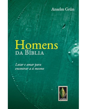 HOMENS DA BÍBLIA: LUTAR E AMAR PARA ENCONTRAR A SI MESMO