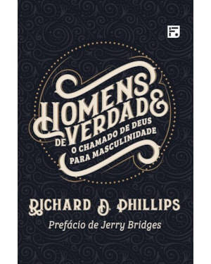 HOMENS DE VERDADE: O CHAMADO DE DEUS PARA MASCULINIDADE
