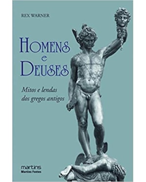 Homens e deuses: mitos e lendas dos gregos antigos