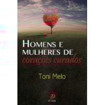 HOMENS E MULHERES DE CORACOES CURADOS