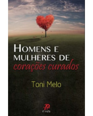 HOMENS E MULHERES DE CORACOES CURADOS