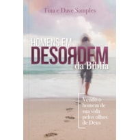 Homens em Desordem da Bíblia: Vendo o Homem de sua Vida Pelos Olhos de Deus: vendo o homem de sua vida pelos olhos de Deus
