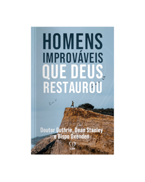 HOMENS IMPROVÁVEIS QUE DEUS RESTAUROU