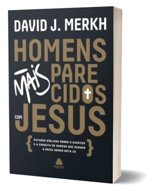 Homens mais parecidos com Jesus: estudos bíblicos sobre o caráter e a conduta de homens que seguem o único homem nota 10