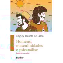 Homens, masculinidades e psicanálise: Desver o masculino