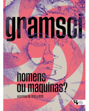 HOMENS OU MÁQUINAS? - ESCRITOS DE 1916 A 1920