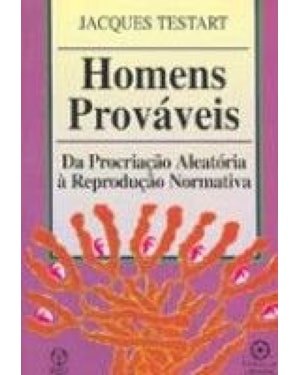 HOMENS PROVAVEIS - DA PROCRIACAO ALEATORIA A...