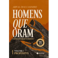 Homens que oram: cultivando uma fé verdadeira