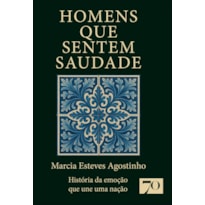 Homens que sentem saudade: história da emoção que une uma nação