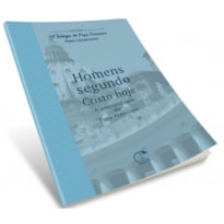 Homens Segundo Cristo Hoje - A Teologia do Papa Francisco Volume 3