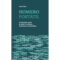 HOMERO PORTÁTIL - OS PRINCIPAIS CANTOS DA "ILÍADA" E DA "ODISSEIA" TRADUZIDOS EM REDONDILHAS