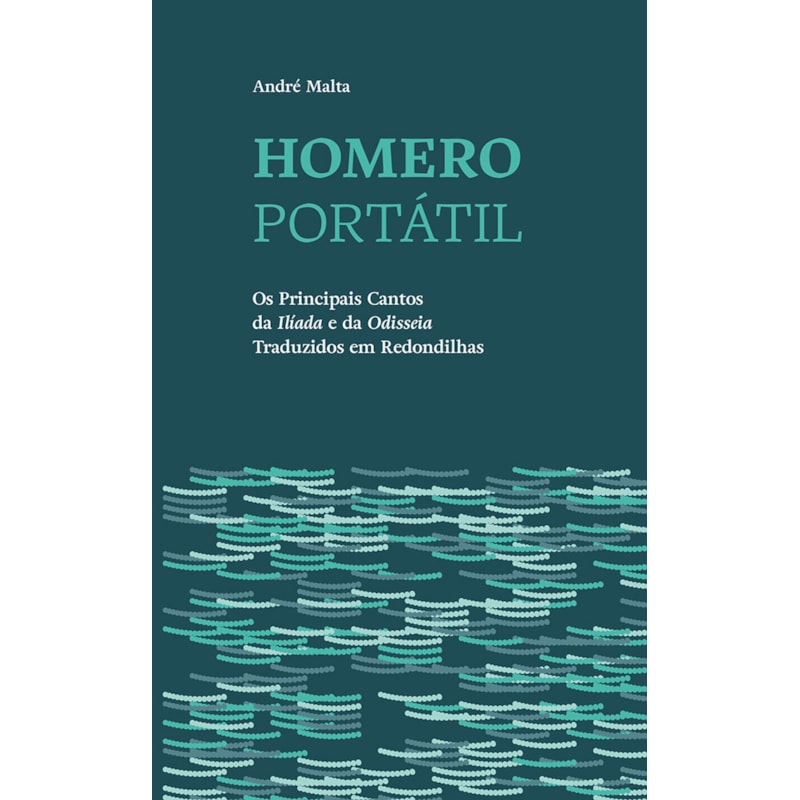 HOMERO PORTÁTIL - OS PRINCIPAIS CANTOS DA "ILÍADA" E DA "ODISSEIA" TRADUZIDOS EM REDONDILHAS