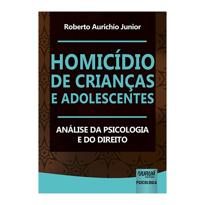 HOMICÍDIO DE CRIANÇAS E ADOLESCENTES - ANÁLISE DA PSICOLOGIA E DO DIREITO
