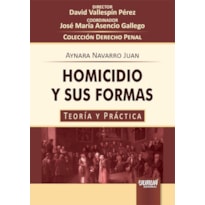 HOMICIDIO Y SUS FORMAS - TEORÍA Y PRÁCTICA