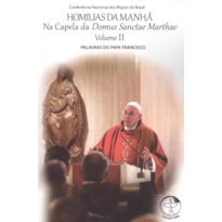 HOMILIAS DA MANHÃ - NA CAPELA DA DOMUS SANCTAE MARTHAE - VOLUME 2