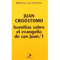 HOMILIAS SOBRE EL EVANGELIO DE SAN JUAN - VOL. 01