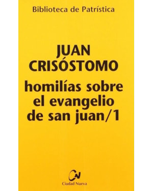 HOMILIAS SOBRE EL EVANGELIO DE SAN JUAN - VOL. 01