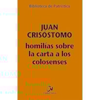 HOMILIAS SOBRE LA CARTA A LOS COLOSENSES (BIBLIOTECA DE PATRISTICA)