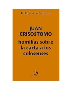 HOMILIAS SOBRE LA CARTA A LOS COLOSENSES (BIBLIOTECA DE PATRISTICA)