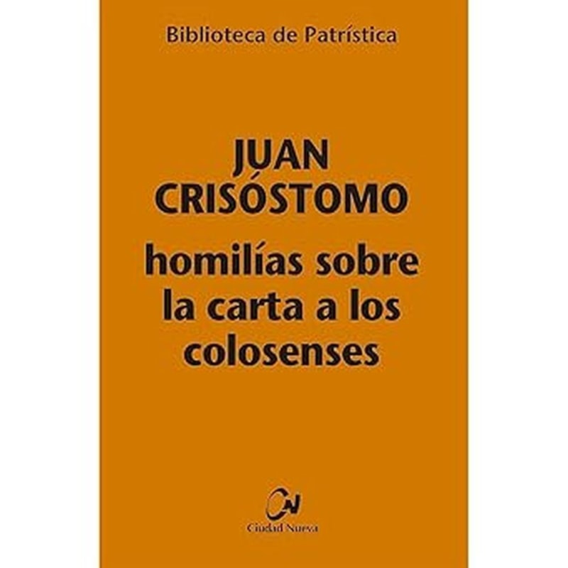 HOMILIAS SOBRE LA CARTA A LOS COLOSENSES (BIBLIOTECA DE PATRISTICA)