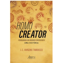 HOMO CREATOR: PENSANDO UM MUNDO EMERGENTE - UMA HISTÓRIA