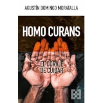 HOMO CURANS: EL CORAJE DE CUIDAR HOMO CURANS: EL CORAJE DE CUIDAR