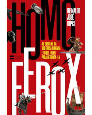 HOMO FEROX: AS ORIGENS DA VIOLÊNCIA HUMANA E O QUE FAZER PARA DERROTÁ-LA