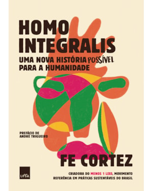 HOMO INTEGRALIS - UMA NOVA HISTÓRIA POSSÍVEL PARA A HUMANIDADE