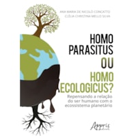 HOMO PARASITUS OU HOMO ECOLOGICUS?: REPENSANDO A RELAÇÃO DO SER HUMANO COM O ECOSSISTEMA PLANETÁRIO