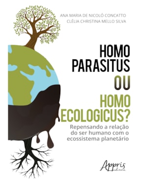 HOMO PARASITUS OU HOMO ECOLOGICUS?: REPENSANDO A RELAÇÃO DO SER HUMANO COM O ECOSSISTEMA PLANETÁRIO
