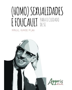 (HOMO)SEXUALIDADES E FOUCAULT: PARA O CUIDADO DE SI