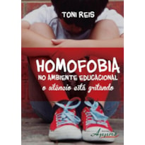 HOMOFOBIA NO AMBIENTE EDUCACIONAL: O SILÊNCIO ESTÁ GRITANDO