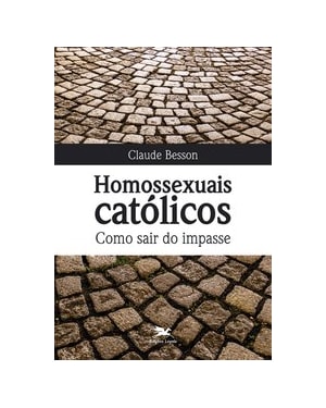 HOMOSSEXUAIS CATÓLICOS. COMO SAIR DO IMPASSE