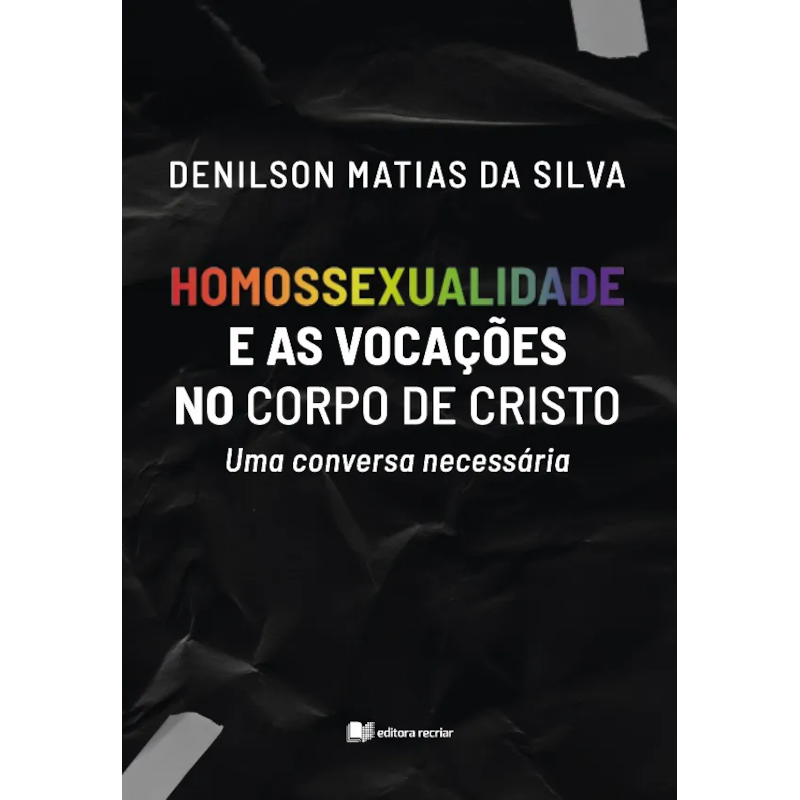 HOMOSSEXUALIDADE E AS VOCAÇÕES NO CORPO DE CRISTO