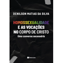 Homossexualidade e as vocações no corpo de Cristo: uma conversa necessária
