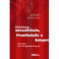 HOMOSSEXUALIDADE, PROSTITUIÇÃO E ESTUPRO - 1ª EDIÇÃO 2016: UM ESTUDO À LUZ DA DIGNIDADE HUMANA