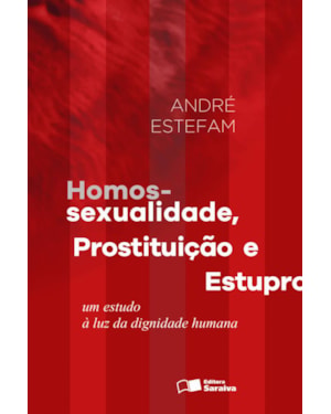HOMOSSEXUALIDADE, PROSTITUIÇÃO E ESTUPRO - 1ª EDIÇÃO 2016: UM ESTUDO À LUZ DA DIGNIDADE HUMANA