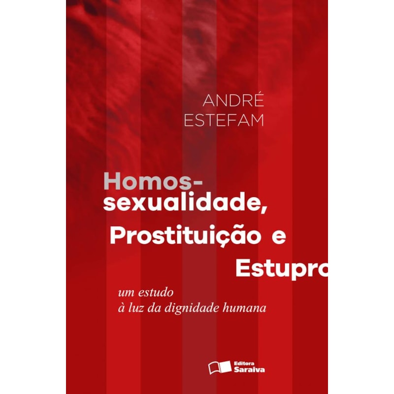 HOMOSSEXUALIDADE, PROSTITUIÇÃO E ESTUPRO - 1ª EDIÇÃO 2016: UM ESTUDO À LUZ DA DIGNIDADE HUMANA