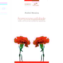 HOMOSSEXUALIDADE SOB A ÓTICA DO ESPÍRITO IMORTAL