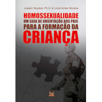 HOMOSSEXUALIDADE- UM GUIA DE ORIENTAÇÃO AOS PAIS PARA A FORMAÇÃO DA CRIANÇA