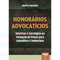 HONORÁRIOS ADVOCATÍCIOS - DIRETRIZES E ESTRATÉGIAS NA FORMAÇÃO DE PREÇOS PARA CONSULTIVO E CONTENCIOSO