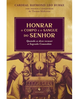HONRAR O CORPO E O SANGUE DO SENHOR: QUANDO SE DEVE RECUSAR A SAGRADA COMUNHÃO