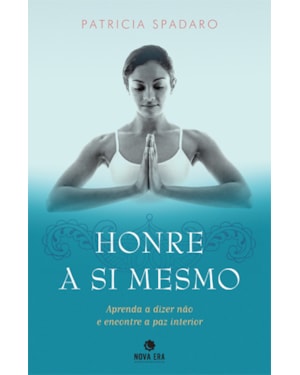 HONRE A SI MESMO: APRENDA A DIZER NÃO E ENCONTRE A PAZ INTERIOR: APRENDA A DIZER NÃO E ENCONTRE A PAZ INTERIOR