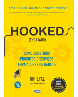 HOOKED (ENGAJADO): COMO CONSTRUIR PRODUTOS E SERVIÇOS FORMADORES DE HÁBITOS