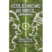 HOOLIGANISMO NO BRASIL. VIOLÊNCIA E DISPUTA: UM ESTUDO CRIMINOLÓGICO