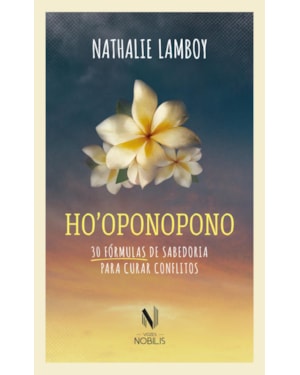 HOOPONOPONO: 30 FÓRMULAS DE SABEDORIA PARA CURAR CONFLITOS