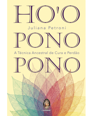Ho''''oponopono: A Técnica Ancestral de Cura e Perdão